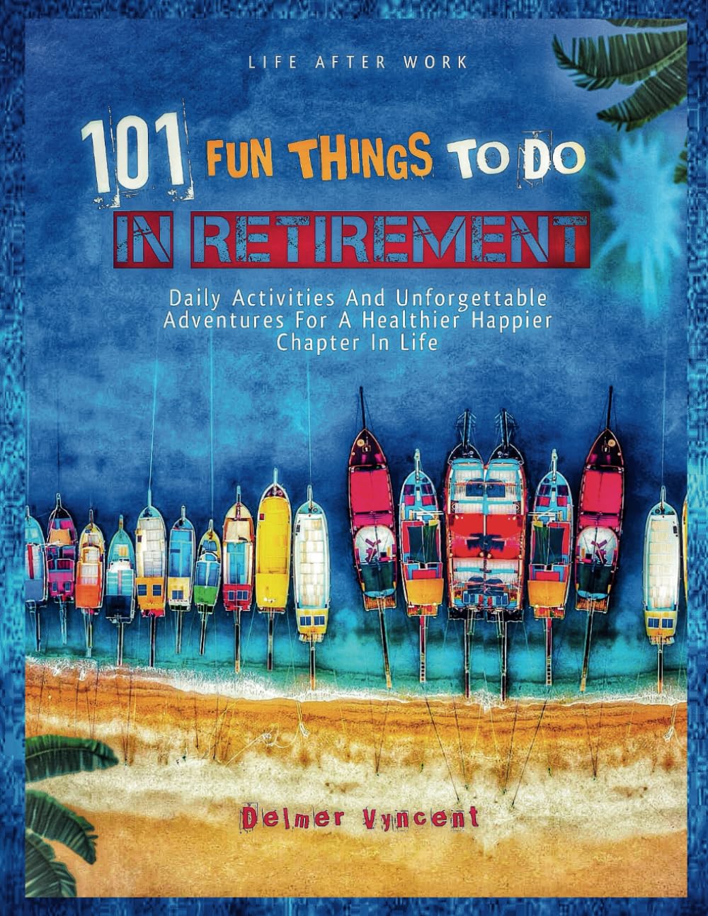 capítulo por capítulo baixar Life After Work: 101 FUN THINGS TO DO IN RETIREMENT: Daily Activities and Unforgettable Adventures For A Healthier Happier Chapter In Life