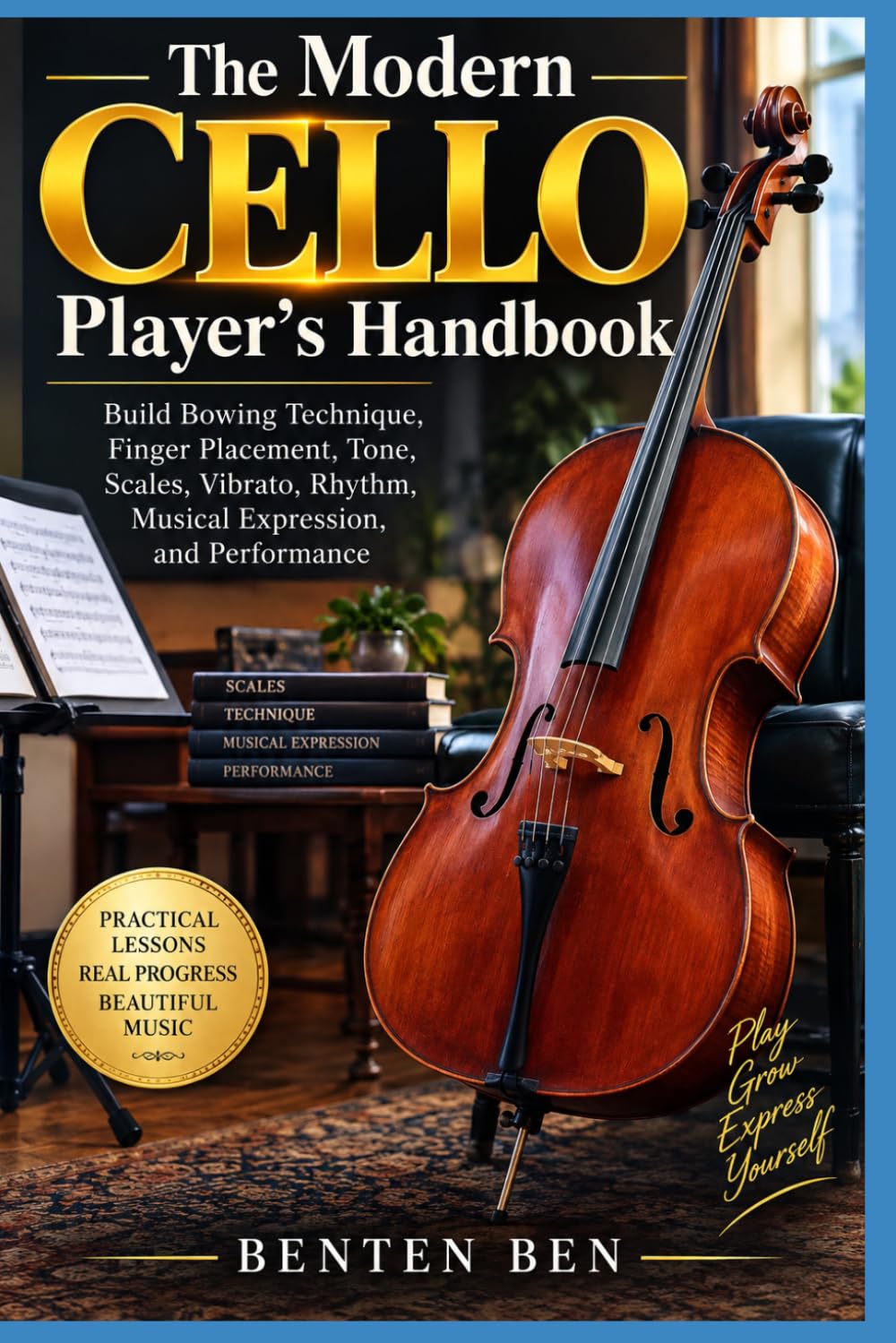 The Modern Cello Player's Handbook: Build Bowing Technique, Finger Placement, Tone, Scales, Vibrato, Rhythm, Musical Expression, and Performance baixar o livro de graça