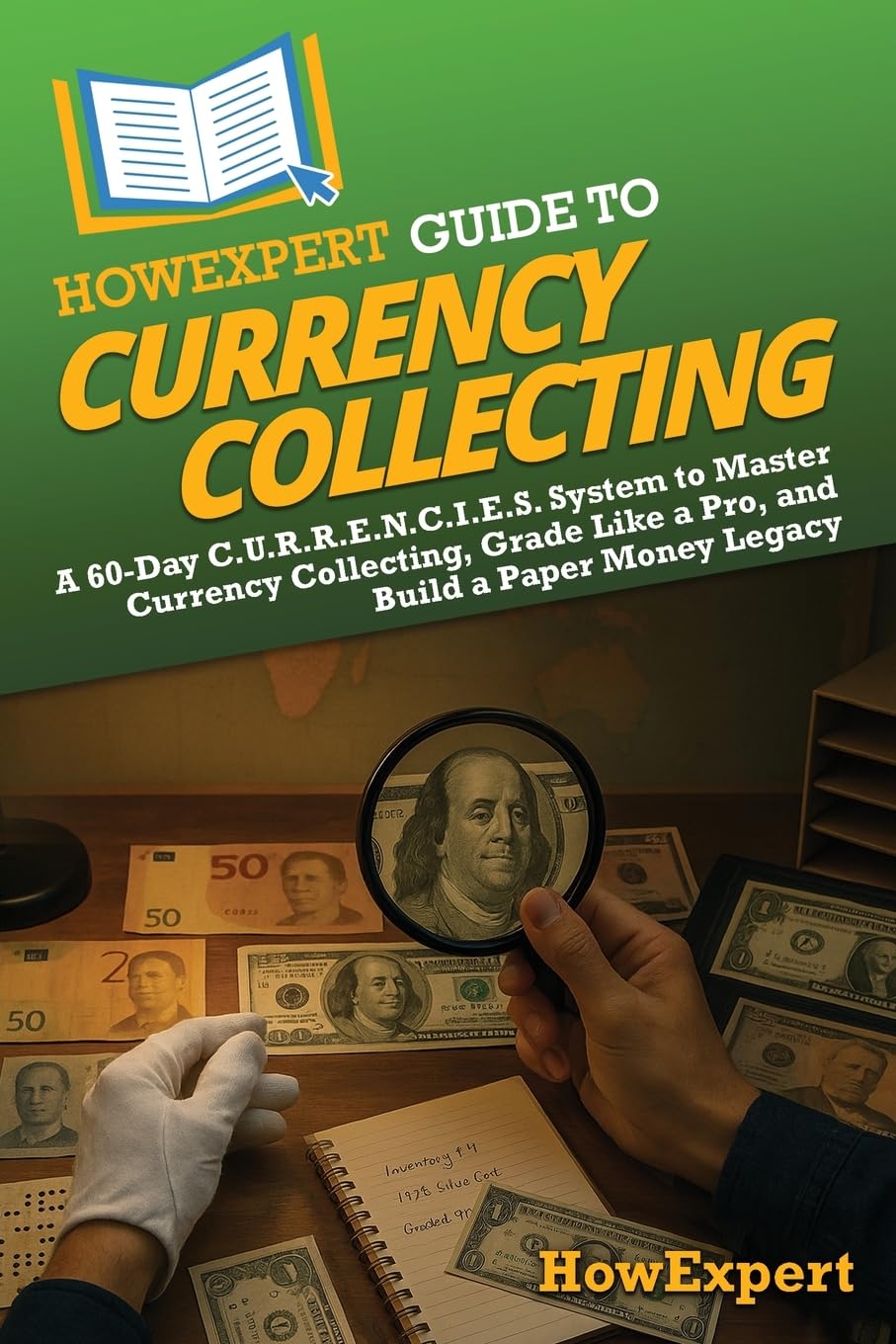 HowExpert Guide to Currency Collecting: A 60-Day C.U.R.R.E.N.C.I.E.S. System to Master Currency Collecting, Grade Like a Pro, and Build a Paper Money Legacy baixar livro de graça