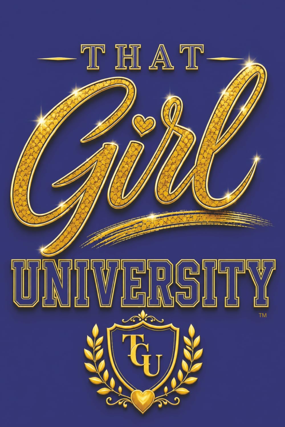 That Girl University Journal-Royal Blue & Gold Edition: Goal Setting, Daily Writing & Personal Growth, Notebook, Planner, Girls, Teenagers, Women, Entrepreneurs, Gratitude, Self Care, Mindfulness baixar livro de graça