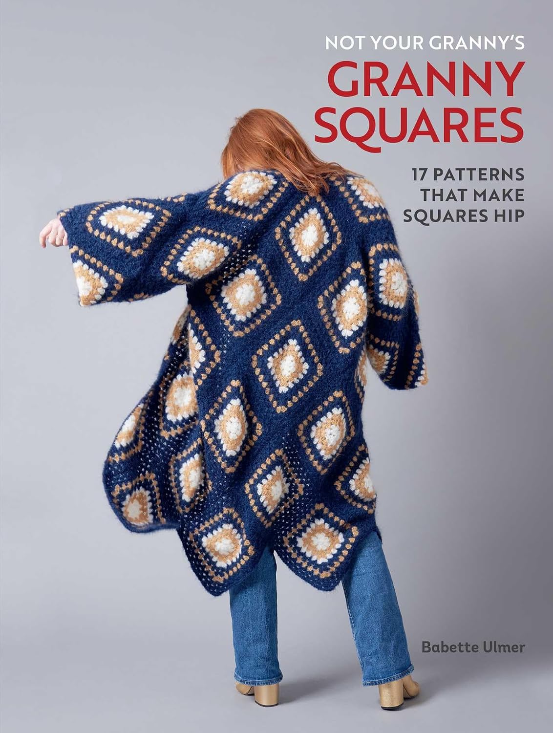Not Your Granny's Granny Squares: 17 Patterns That Make Squares Hip