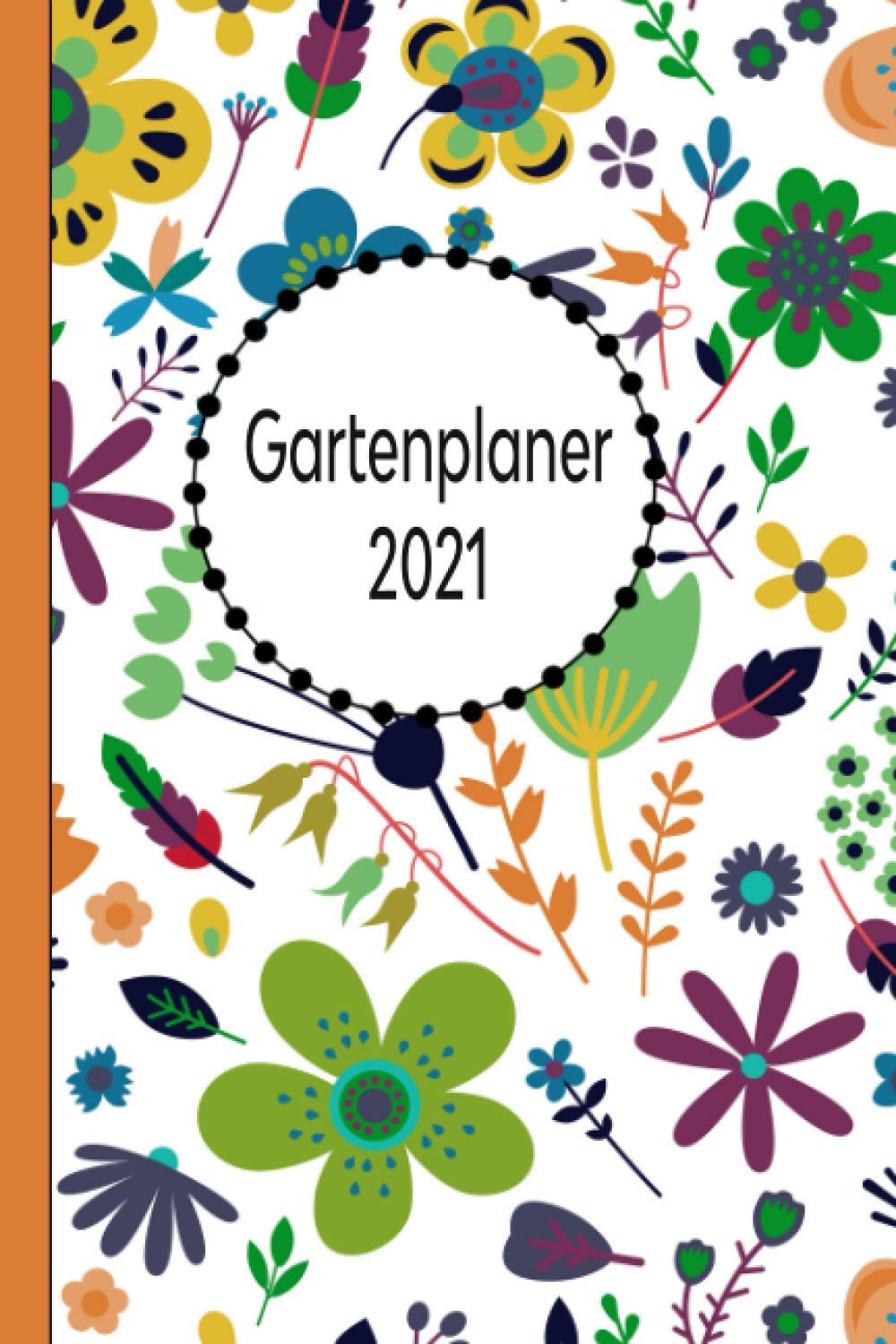 Gartenplaner 2021: Notizbuch, Jahresplaner und Journal: Eintragungsbuch für Gartenfreunde, Hobbygärtner und Laubenpieper | Grüne Blumen baixar o livro de graça