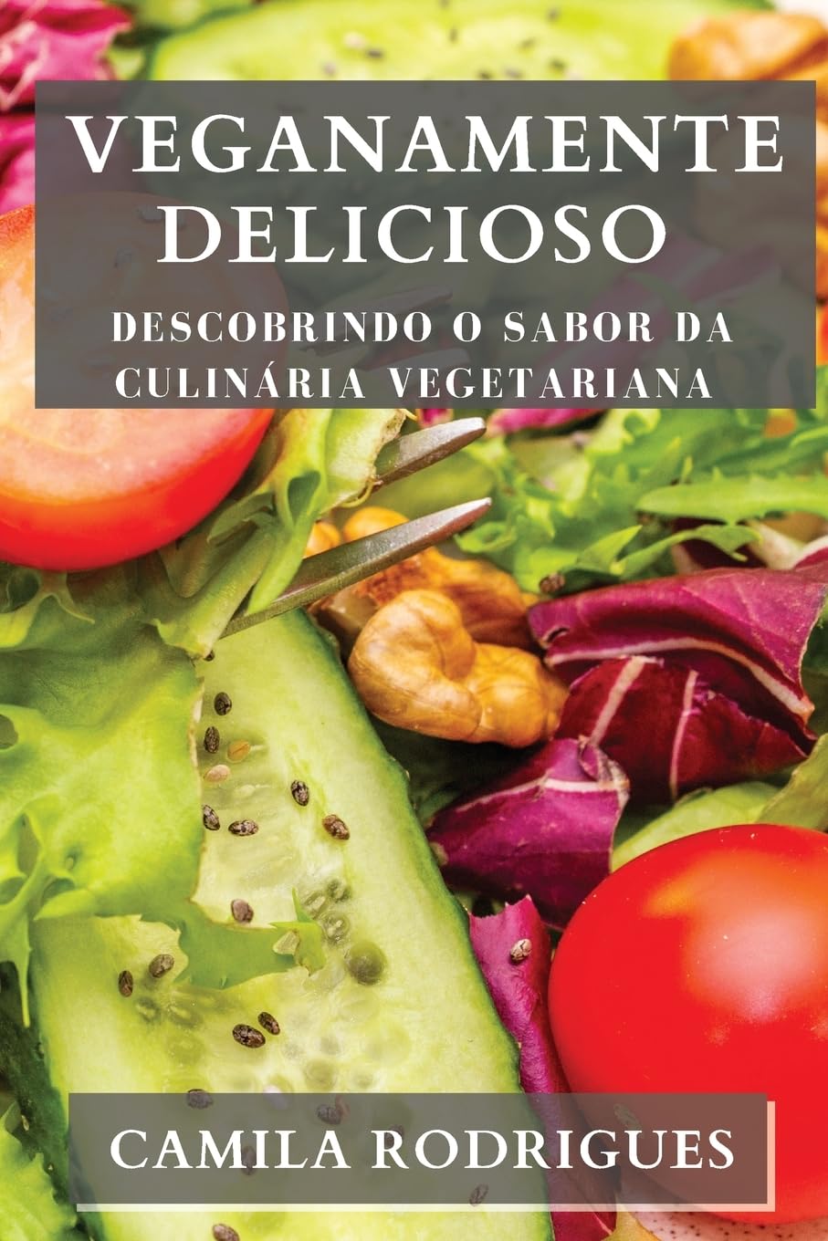 Veganamente Delicioso: Descobrindo o Sabor da Culinária Vegetariana baixar livro de graça