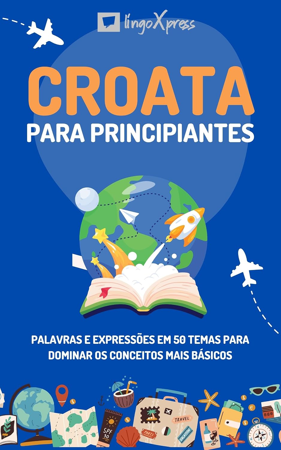 Croata para principiantes: Palavras e expressões em 50 temas para dominar os conceitos mais básicos baixar o livro de graça