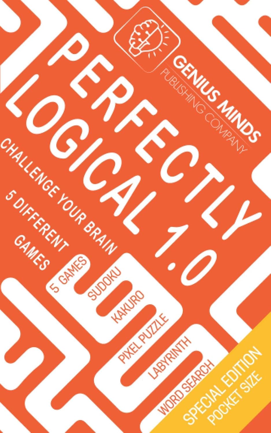 Perfectly Logical: Challenge your Brain, 5 Different Logic Games: Sudoku, Kakuro, Pixel Puzzle, Labyrinth, Word Search: 0 baixar o livro de graça
