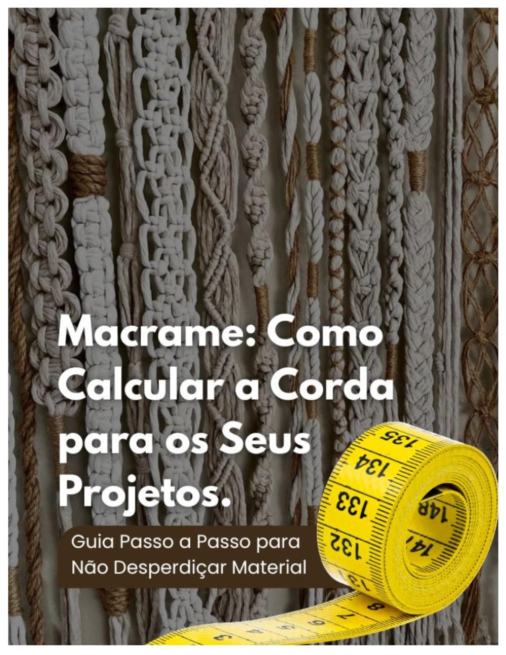 capítulo por capítulo baixar Macramé, Como Calcular a Corda para os Seus Projetos: Guia Passo a Passo para Não Desperdiçar Material (Portuguese Edition)