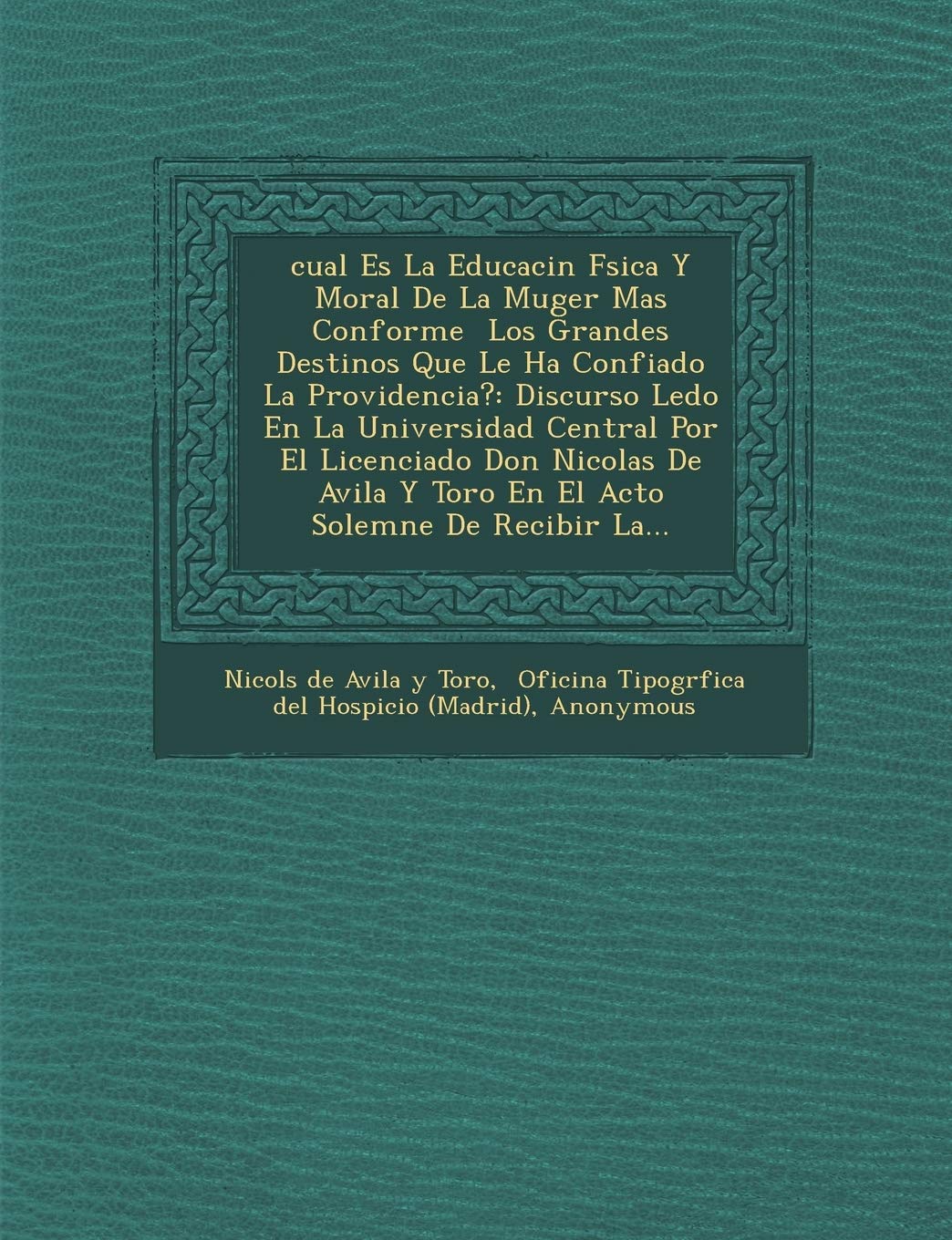 ler totalmente Cual Es La Educaci N F Sica y Moral de La Muger Mas Conforme Los Grandes Destinos Que Le Ha Confiado La Providencia?: Discurso Le Do En La Universidad