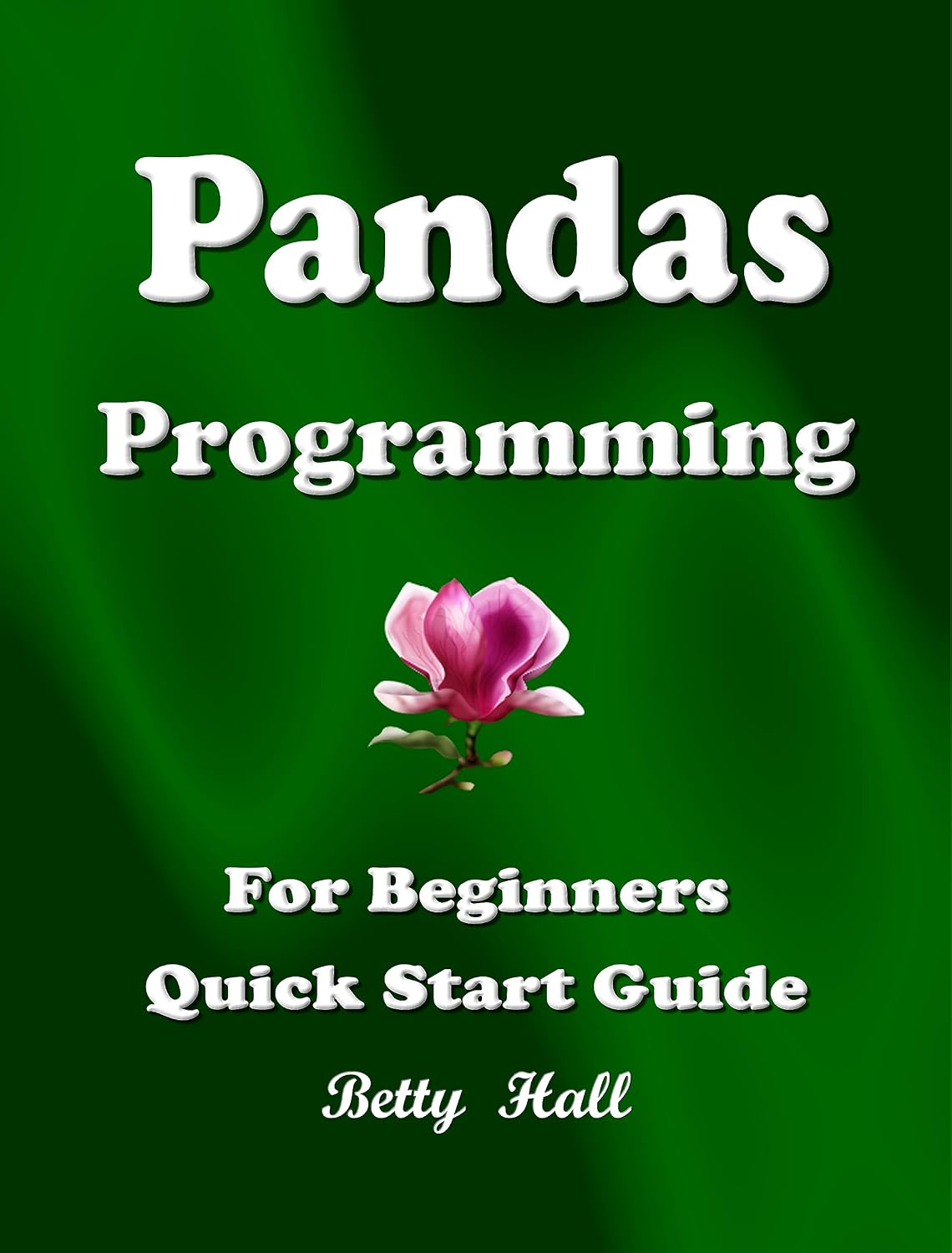 ler totalmente Pandas Programming Language, Pandas Quick Start Guide, Pandas Cookbook: For Beginners (English Edition)