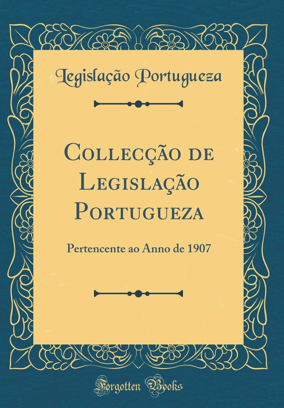 ler totalmente Collecção de Legislação Portugueza: Pertencente ao Anno de 1907 (Classic Reprint)