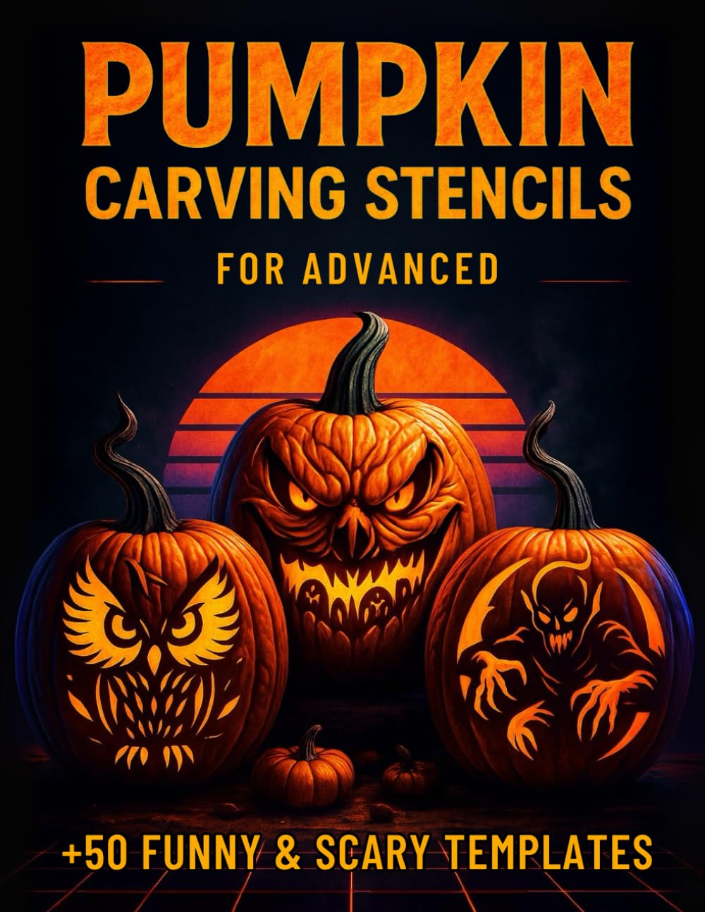 Pumpkin Carving Stencils for Advanced: 50+ Funny and Scary Templates for Jack-o'-Lantern Crafts and Halloween Party Decorations. baixar o livro de graça