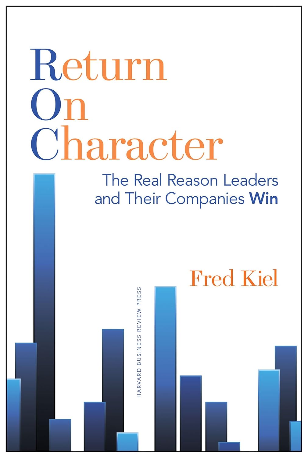 Return on Character: The Real Reason Leaders and Their Companies Win (English Edition)