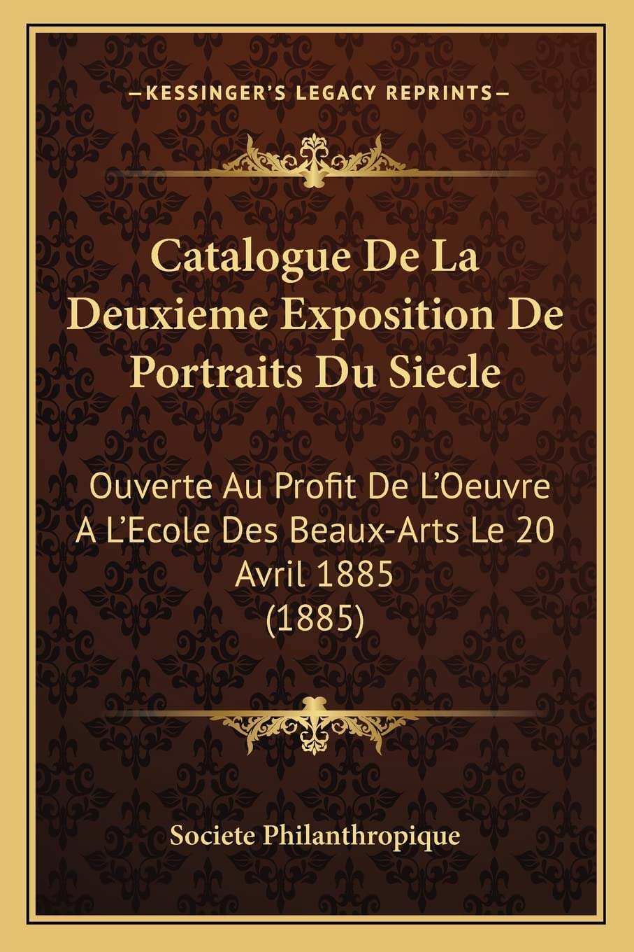Catalogue De La Deuxieme Exposition De Portraits Du Siecle: Ouverte Au Profit De L'Oeuvre A L'Ecole Des Beaux-Arts Le 20 Avril 1885 (1885) baixar o livro de graça