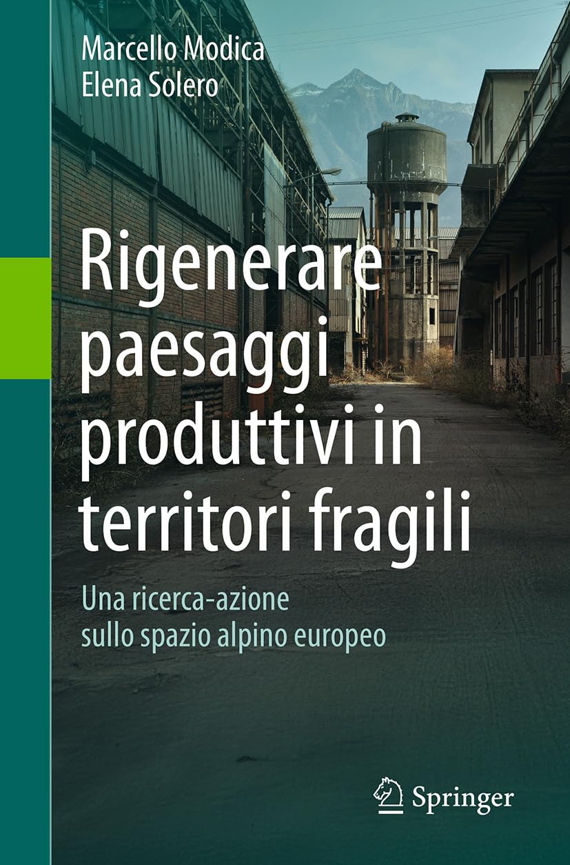 Rigenerare paesaggi produttivi in territori fragili: Una ricerca-azione sullo spazio alpino europeo (Italian Edition) baixar o livro de graça