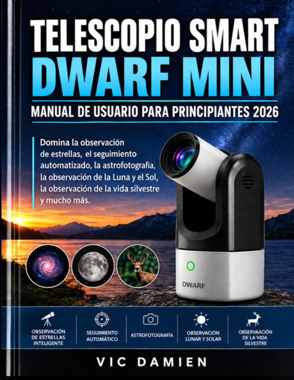 Dwarf Mini Smart Telescopio Manual de Usuario Para Principiantes 2026: Domina la observación inteligente de estrellas, el seguimiento automatizado, la astrofotografía, la fotografía lunar y solar, la observación de la vida silvestre y mucho más. baixar o livro de graça