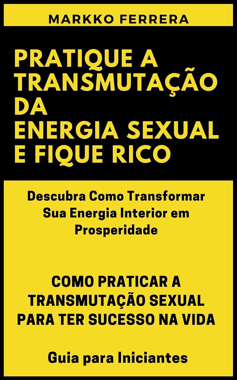 PRATIQUE A TRANSMUTAÇÃO DA ENERGIA SEXUAL E FIQUE RICO: COMO PRATICAR A TRANSMUTAÇÃO SEXUAL PARA TER SUCESSO NA VIDA - Guia para Iniciantes baixar livro de graça