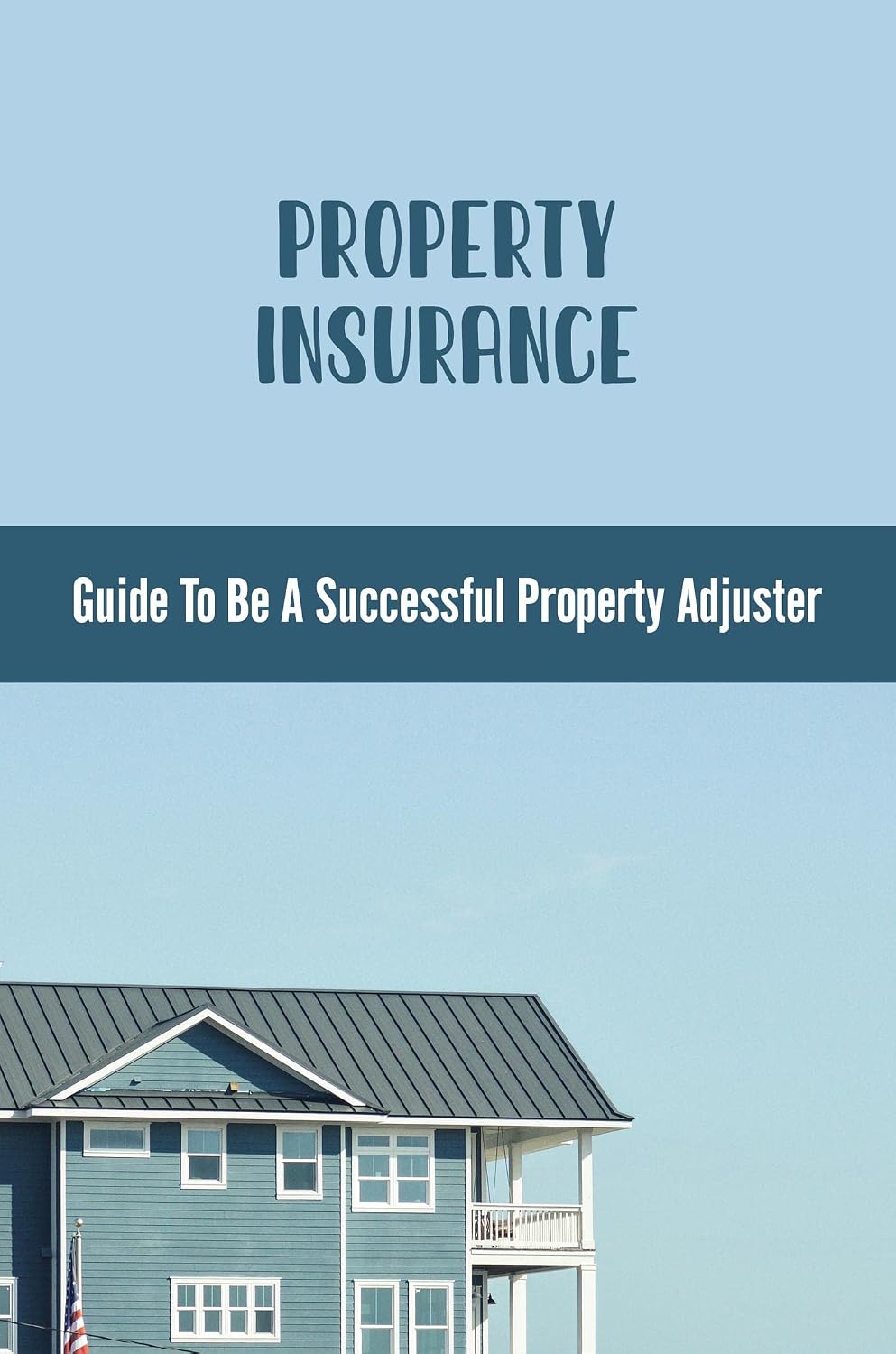 ler totalmente Property Insurance: Guide To Be A Successful Property Adjuster (English Edition)