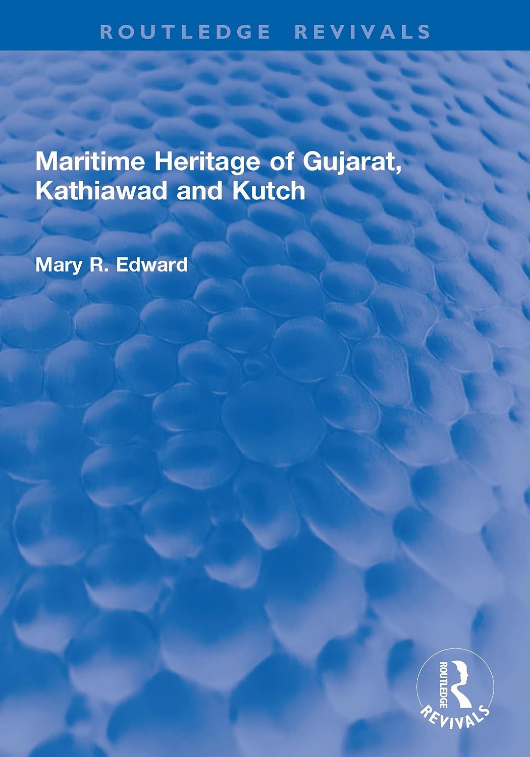 Maritime Heritage of Gujarat, Kathiawad and Kutch (Routledge Revivals) (English Edition)
