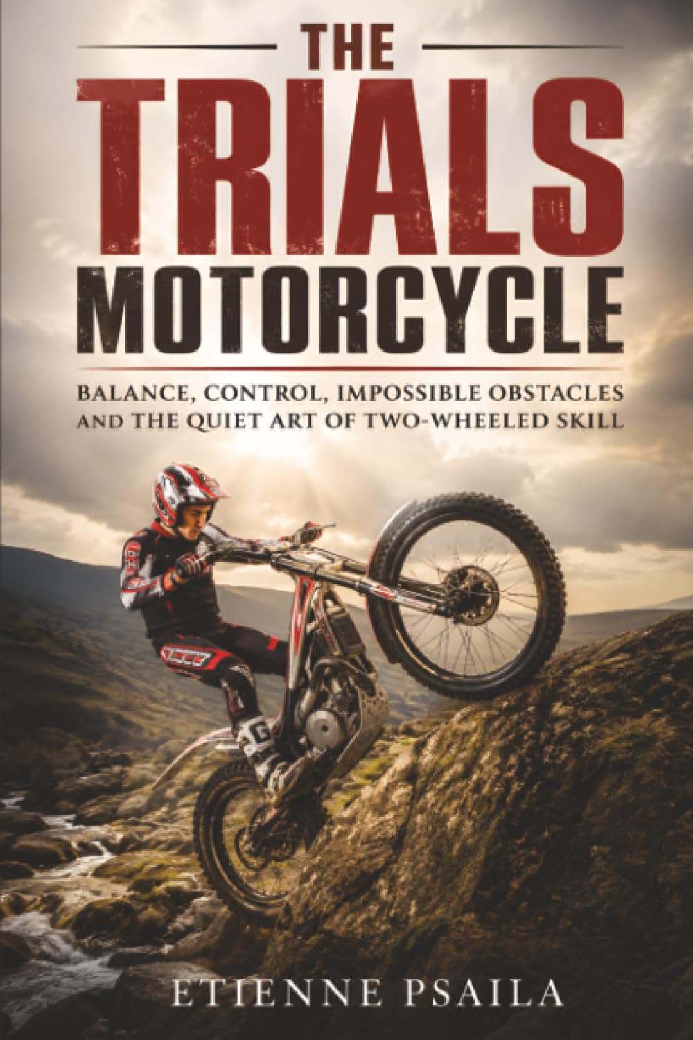 ler totalmente The Trials Motorcycle: Balance, control, impossible obstacles and the quiet art of two-wheeled skill