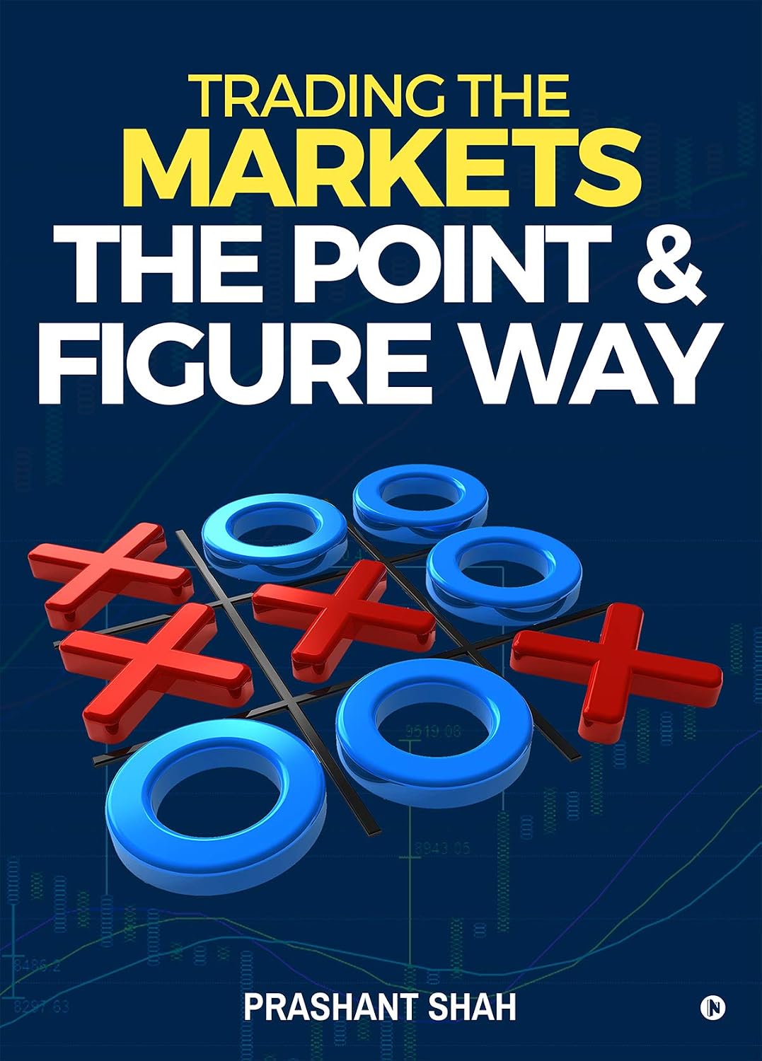 Trading the Markets the Point & Figure way : become a noiseless trader and achieve consistent success in markets (English Edition)