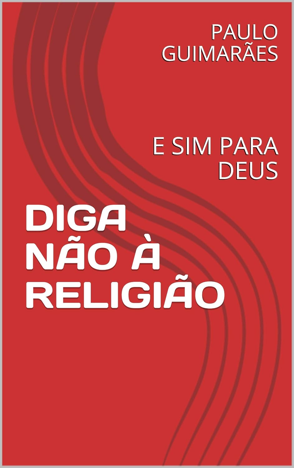 DIGA NÃO À RELIGIÃO: E SIM PARA DEUS baixar livro de graça
