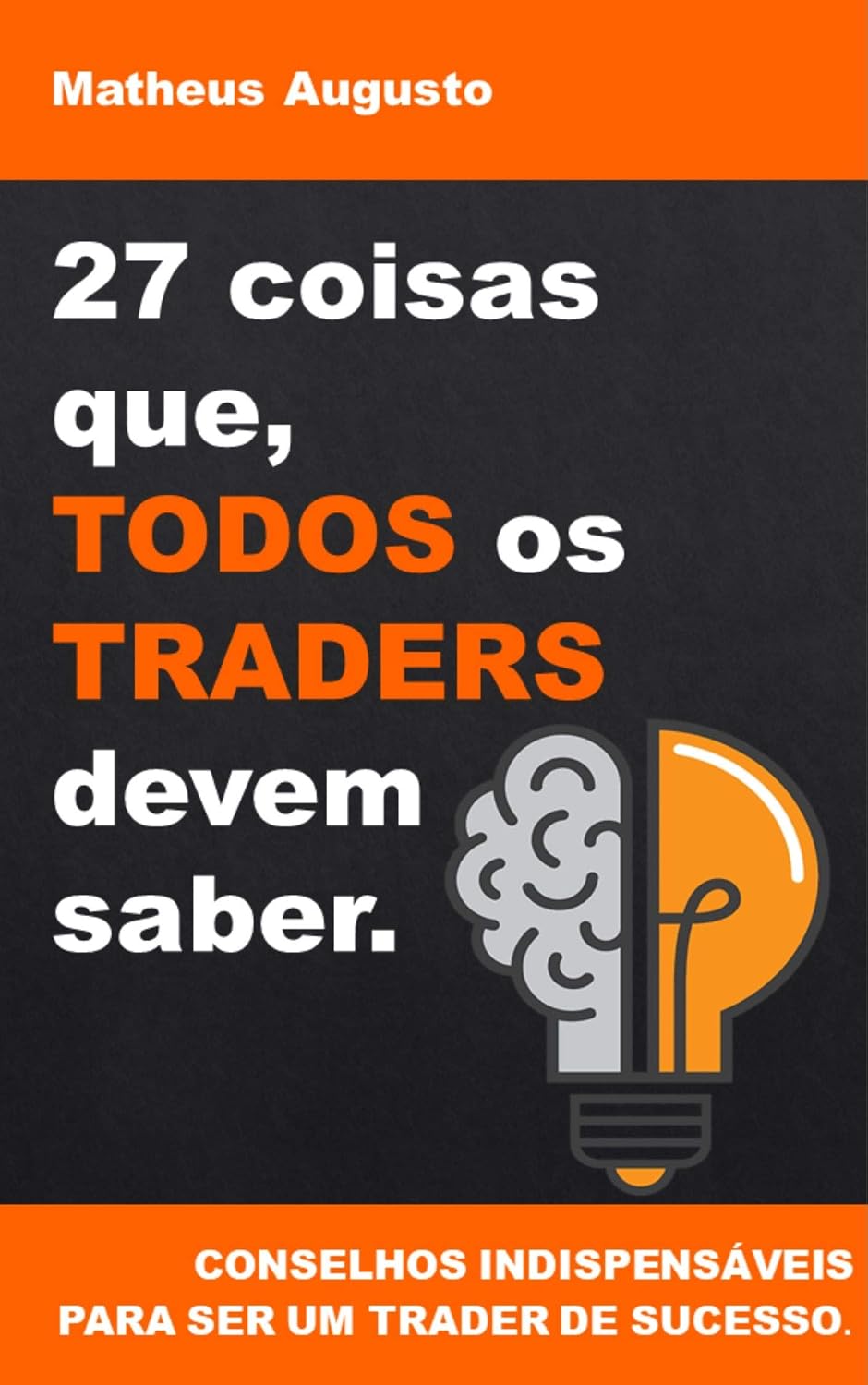 27 coisas que, TODOS os TRADERS devem saber.: Conselhos indispensáveis para ser um Trader de sucesso. baixar livro de graça
