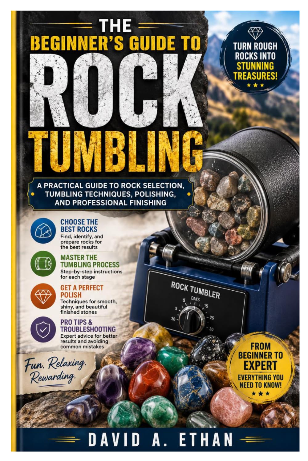 The Beginner's Guide to Rock Tumbling: A Practical Guide to Rock Selection, Tumbling Techniques, Polishing, and Professional Finishing baixar o livro de graça