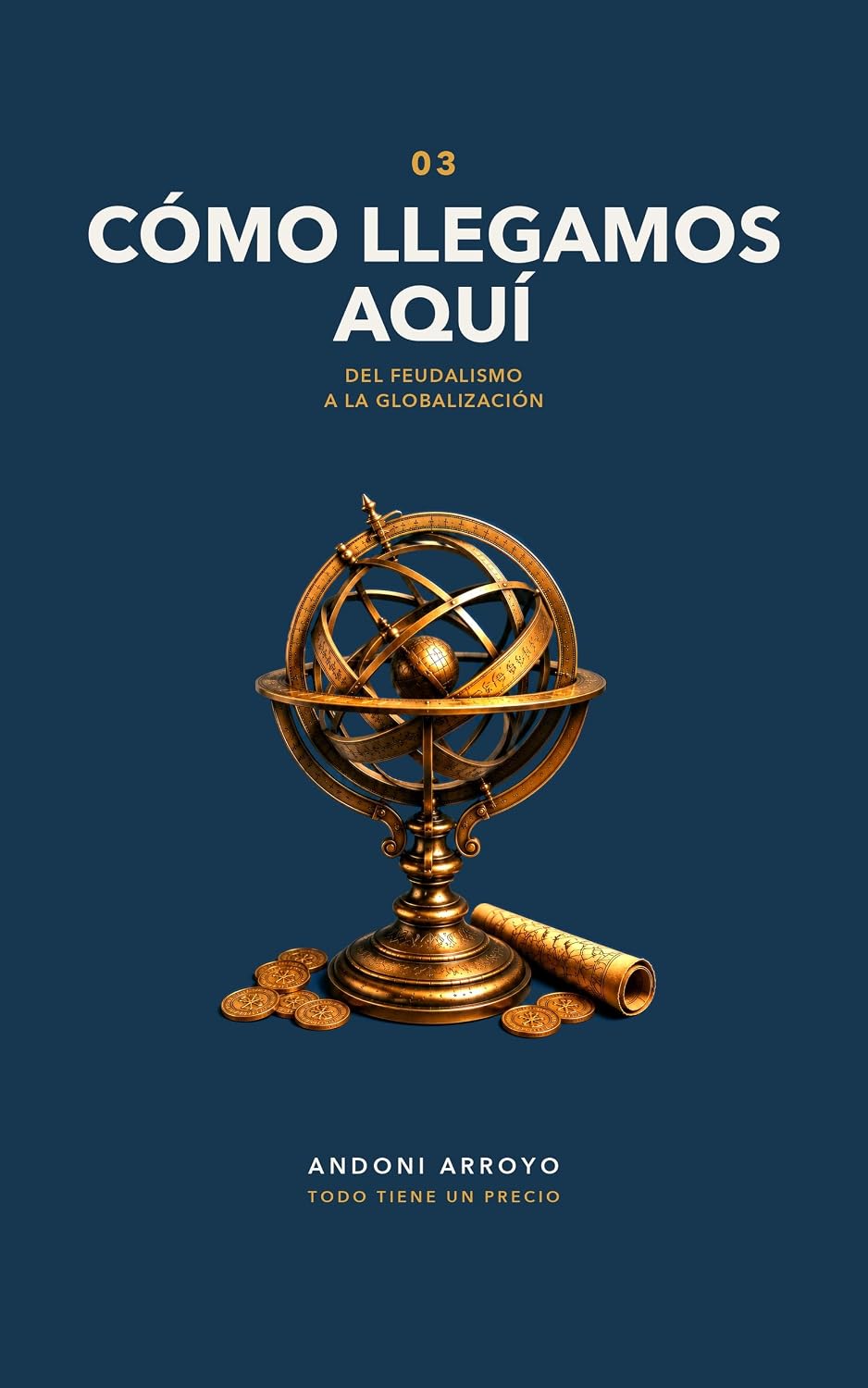 capítulo por capítulo baixar Todo Tiene un Precio 03: Cómo Llegamos Aquí: Del feudalismo a la globalización (Spanish Edition)