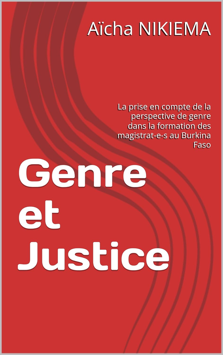 Genre et Justice: La prise en compte de la perspective de genre dans la formation des magistrat-e-s au Burkina Faso (French Edition) baixar o livro de graça