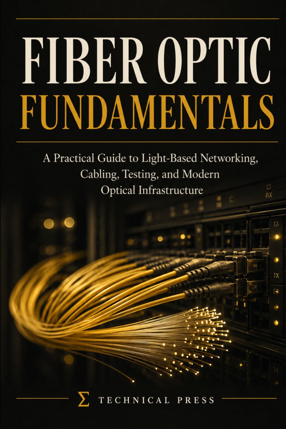 Fiber Optics Fundamentals: A Practical Guide to Light-Based Networking, Cabling, Testing, and Modern Optical Infrastructure baixar o livro de graça