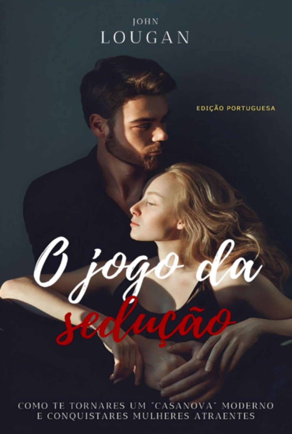 O Jogo Da Sedução: Como Te Tornares Um "casanova" Moderno E Conquistares Mulheres Atraentes - Edição Portuguesa. baixar o livro de graça