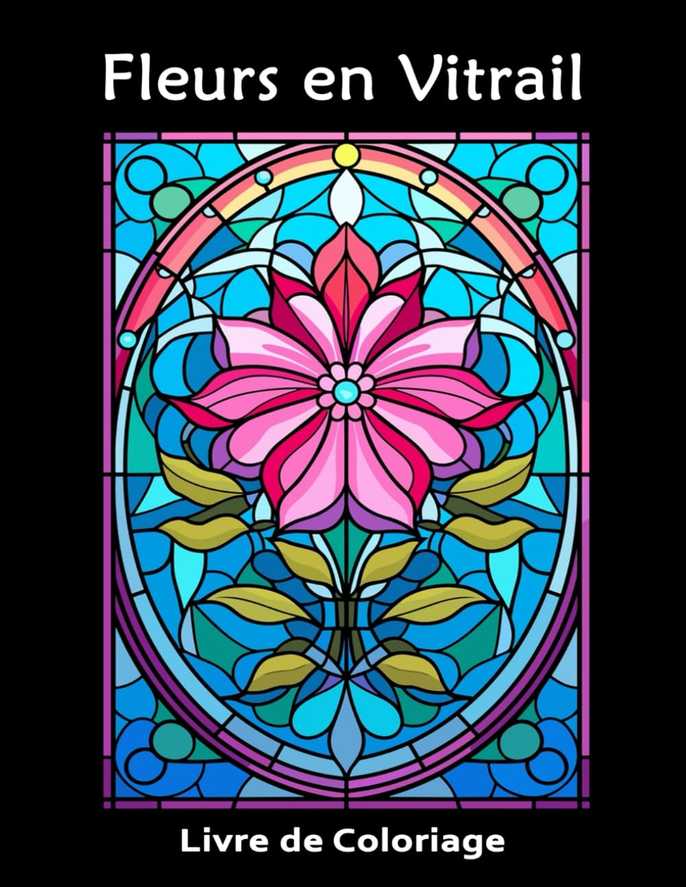 Fleurs en Vitrail Livre de Coloriage: Un livre de coloriage pour adultes avec plus de 40 designs de vitraux inspirants et des motifs faciles pour la... de coloriage en vitrail) (French Edition) baixar livro de graça