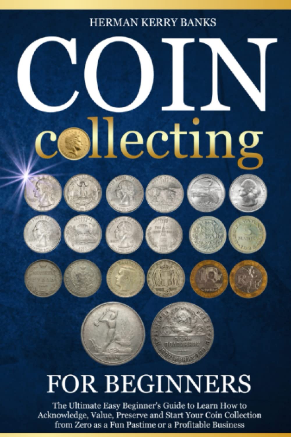 capítulo por capítulo baixar Coin Collecting For Beginners: The Ultimate Easy Beginner's Guide to Learn How to Acknowledge, Value, Preserve and Start Your Coin Collection from Zero as a Fun Pastime or a Profitable Business.