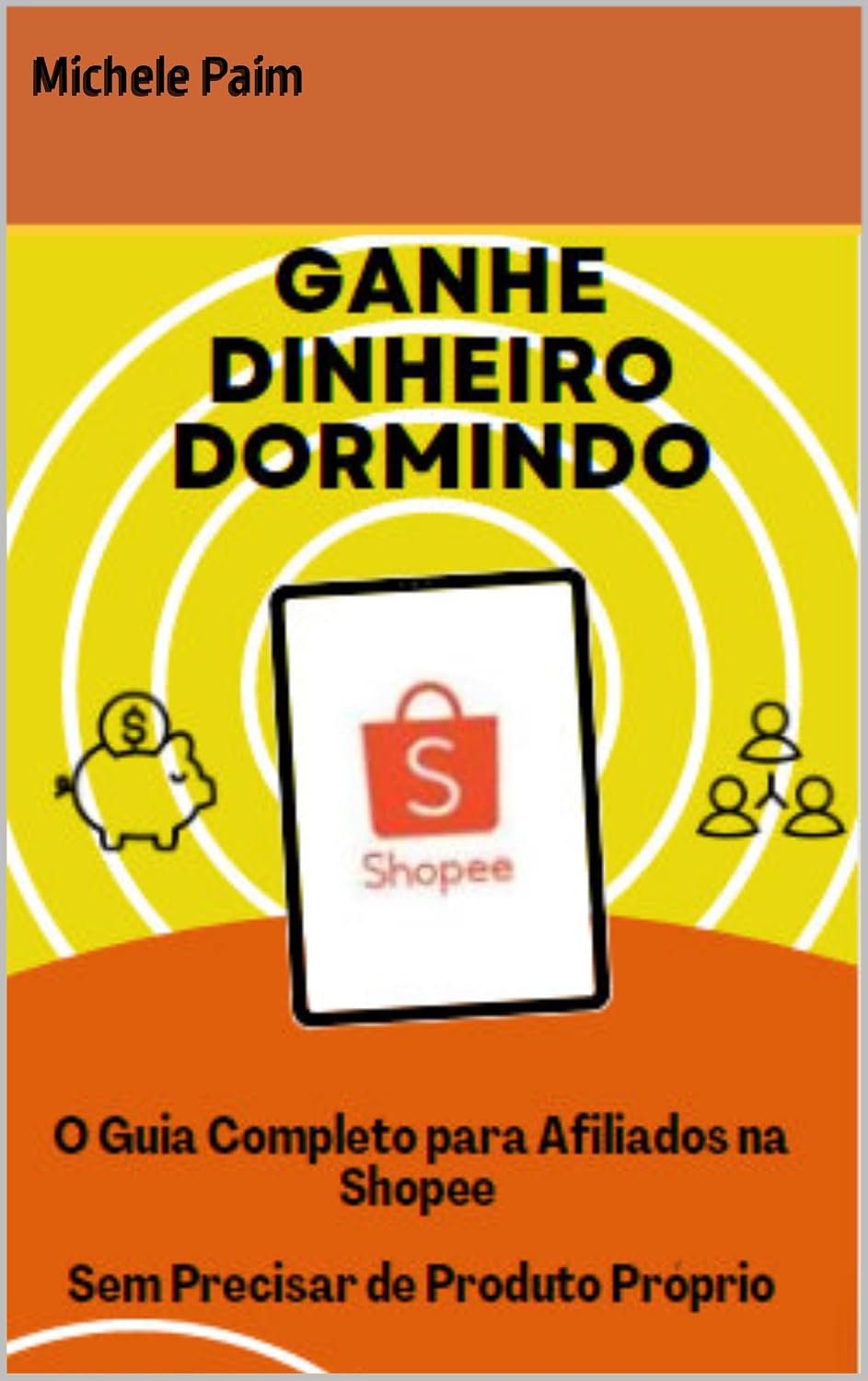 Ganhe Dinheiro Dormindo: O Guia Completo para Afiliados na Shopee - Sem Precisar de Produto Próprio baixar livro de graça