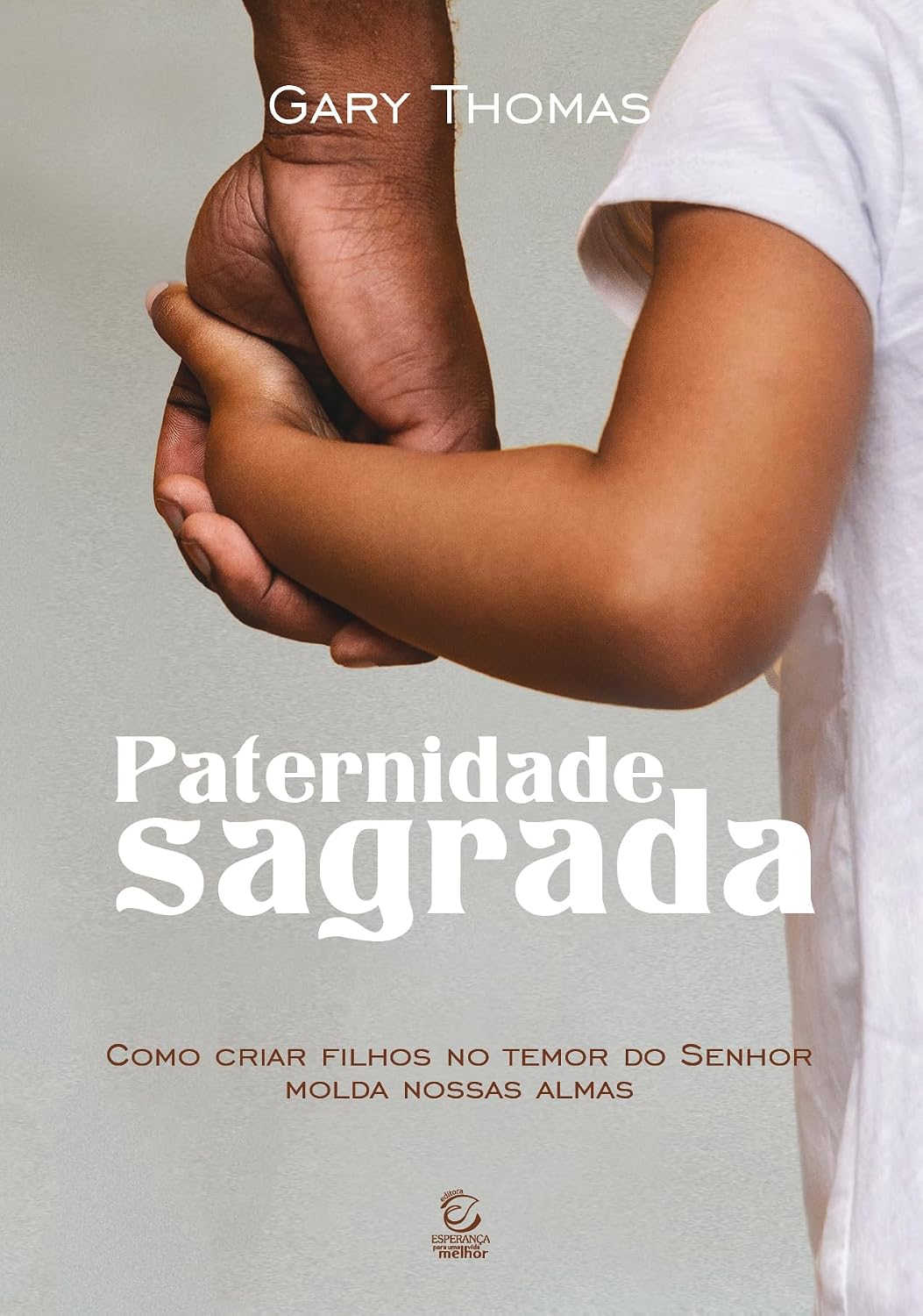 Paternidade Sagrada: Como Criar Filhos no Temor do Senhor Molda Nossas Almas