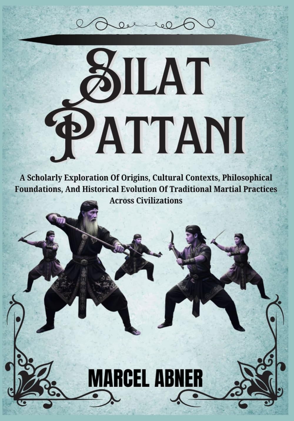 capítulo por capítulo baixar SILAT PATTANI: A Scholarly Exploration Of Origins, Cultural Contexts, Philosophical Foundations, And Historical Evolution Of Traditional Martial Practices Across Civilizations
