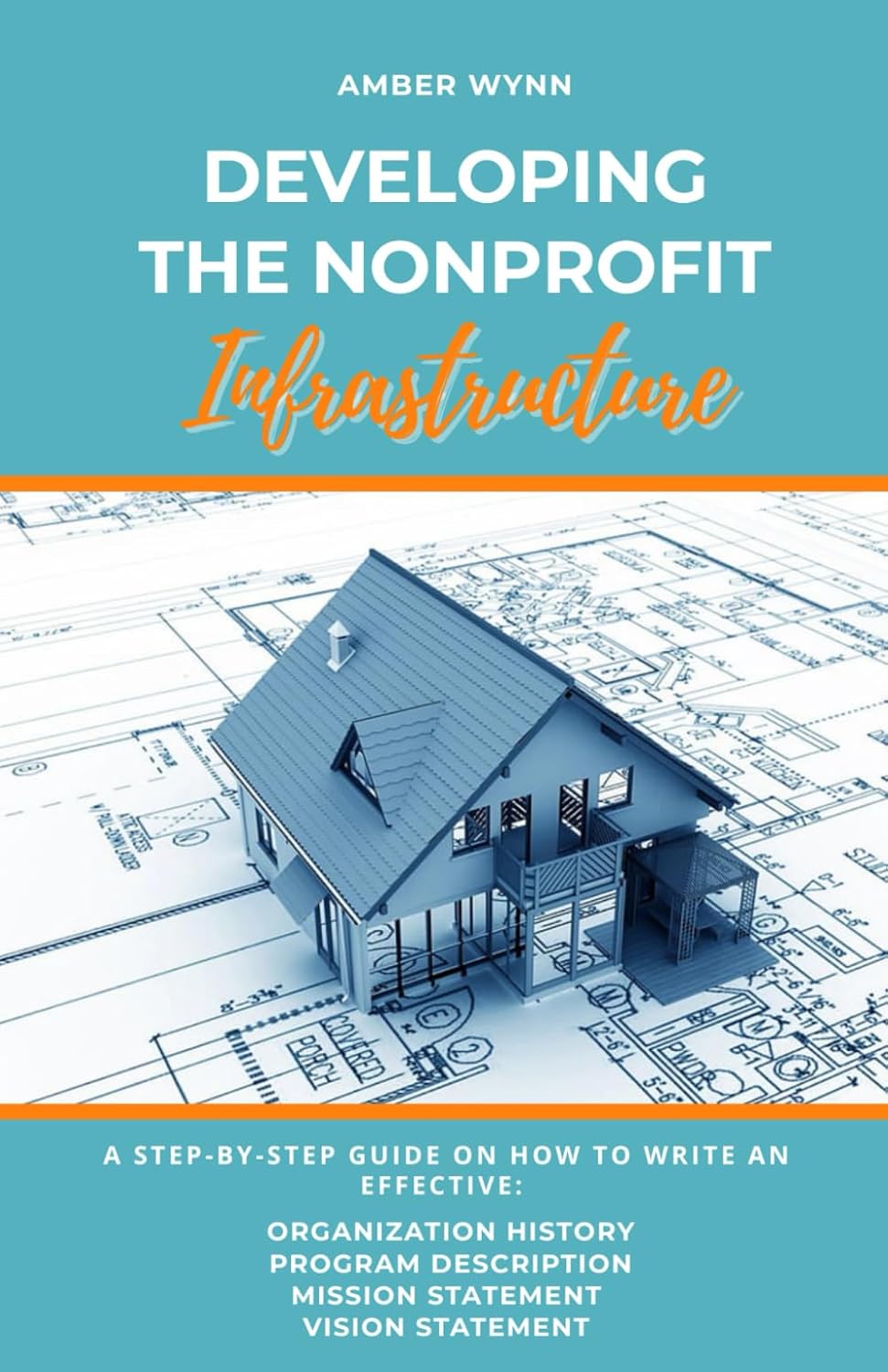 Developing the Nonprofit Infrastructure: A Step-By-Step Guide: How to Write an Effective Mission Statement, Vision Statement, Organization History, Program Description baixar o livro de graça