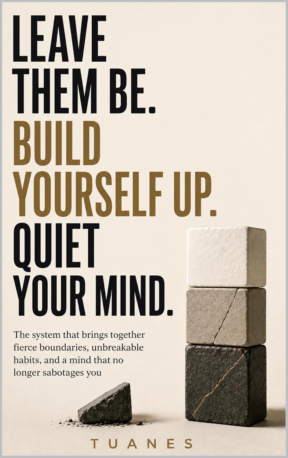 capítulo por capítulo baixar LEAVE THEM BE. BUILD YOURSELF UP. QUIET YOUR MIND.: The system that brings together fierce boundaries, unbreakable habits, and a mind that no longer sabotages you (English Edition)