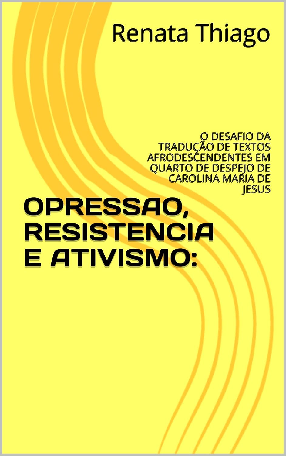 OPRESSAO, RESISTENCIA E ATIVISMO:: O DESAFIO DA TRADUÇÃO DE TEXTOS AFRODESCENDENTES EM QUARTO DE DESPEJO DE CAROLINA MARIA DE JESUS baixar livro de graça