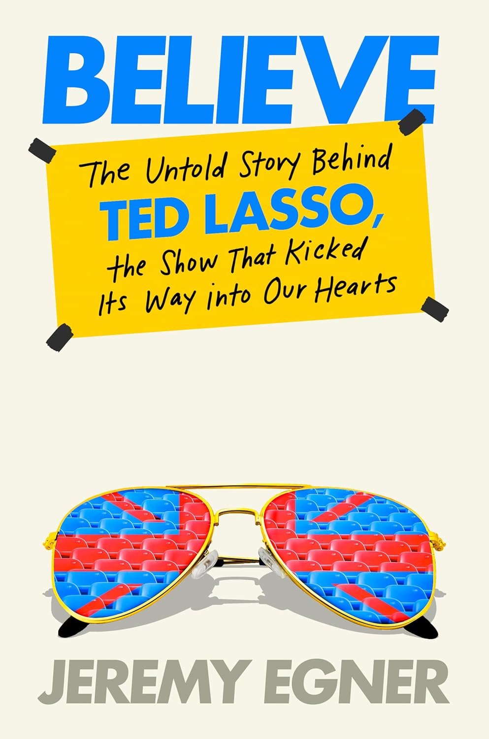 ler totalmente Believe: The Untold Story Behind Ted Lasso, the Show That Kicked Its Way into Our Hearts (English Edition)