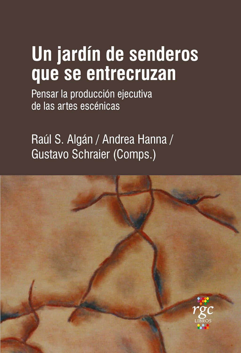 ler totalmente Un jardín de senderos que se entrecruzan: Pensar la producción ejecutiva de las artes escénicas (SEA (Ser/Estar/Acción) nº 8) (Spanish Edition)