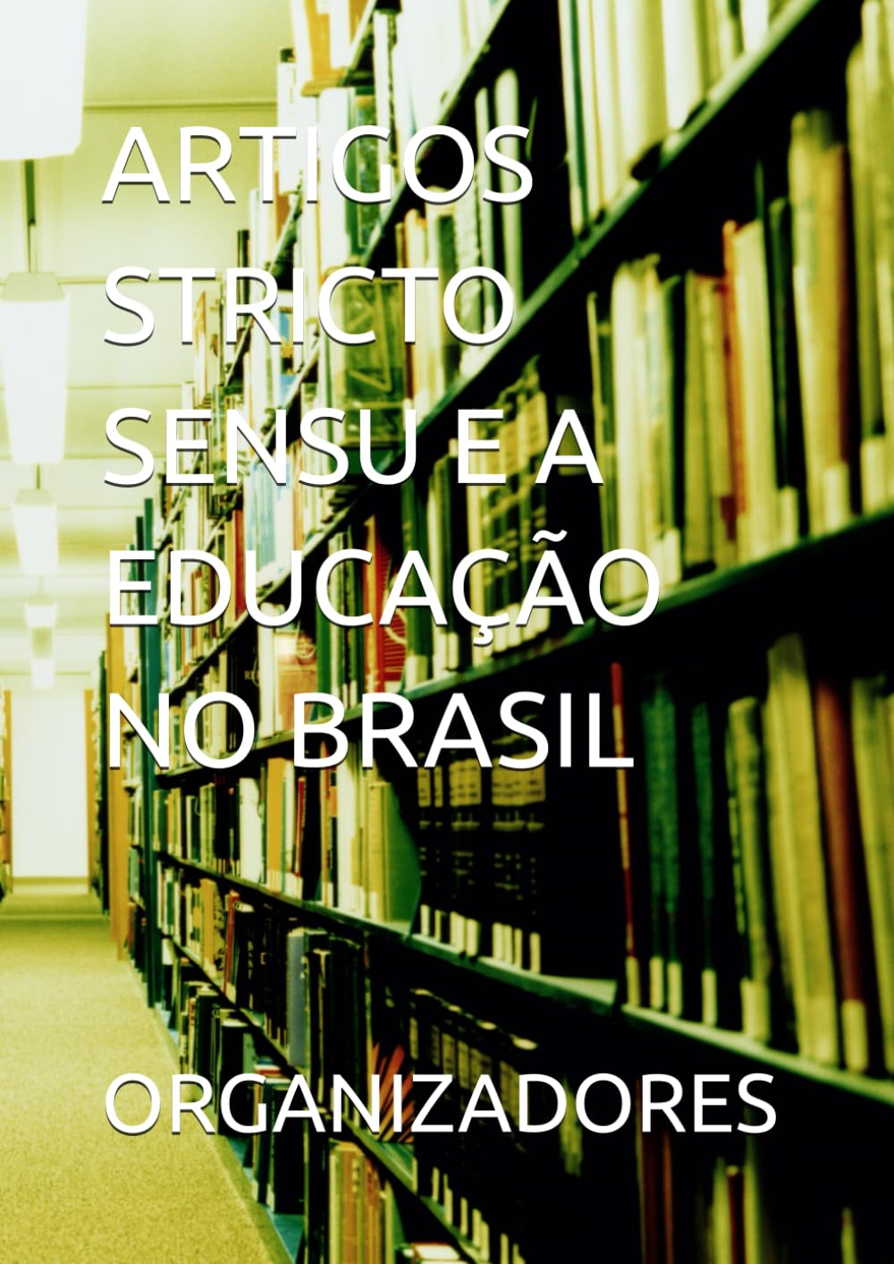 ler totalmente ARTIGOS STRICTO SENSU E A EDUCAÇÃO NO BRASIL (Portuguese Edition)