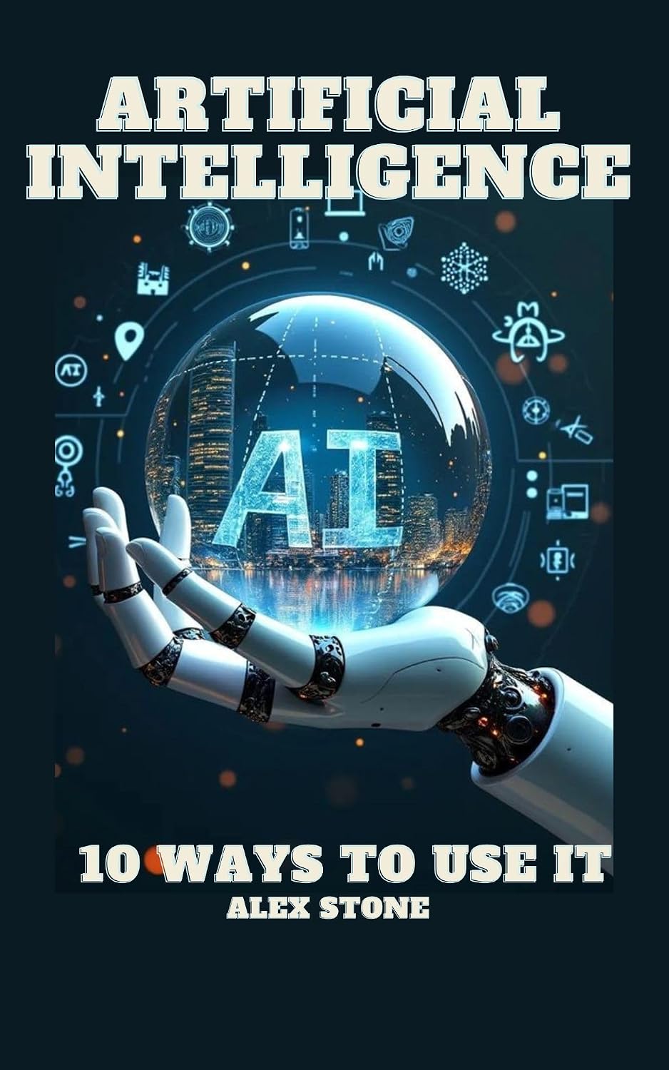 ARTIFICIAL INTELLIGENCE: 10 WAY TO USE IT (English Edition) baixar livro de graça