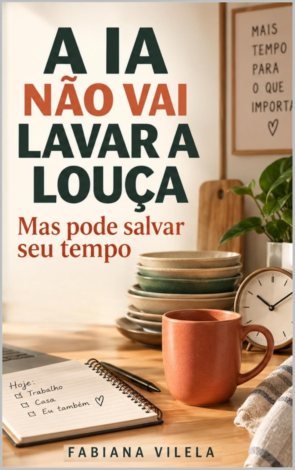 ler totalmente A IA Não Vai Lavar a Louça, Mas Pode Salvar Seu Tempo: Um guia leve de inteligência artificial para mulheres ocupadas, com 90 práticas simples para ganhar tempo sem perder sua voz