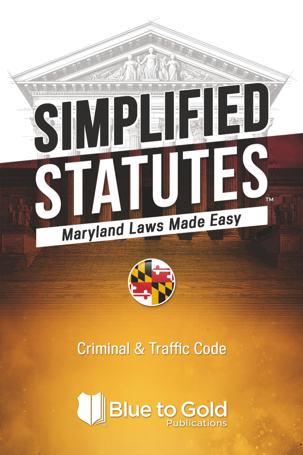 Simplified Statutes: Maryland Laws Made Easy: Criminal & Traffic Code