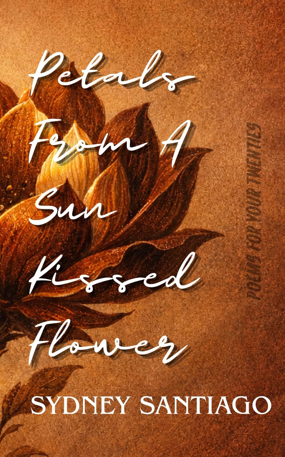 ler totalmente Petals From A Sun Kissed Flower: poems for your twenties