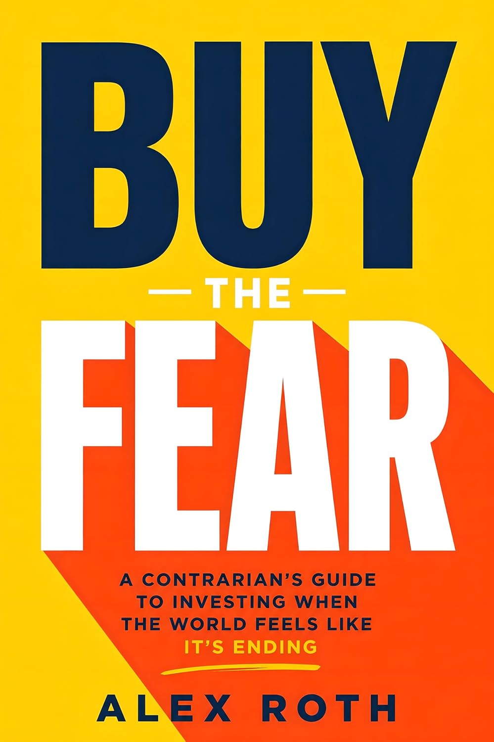 Buy the Fear: A Contrarian's Guide to Investing When the World Feels Like It's Ending (English Edition) baixar o livro de graça