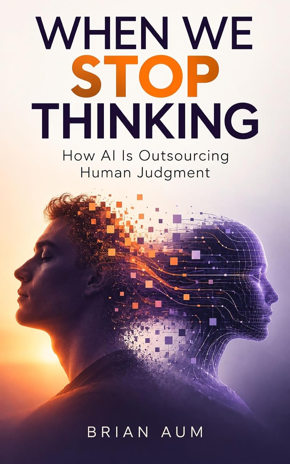 When We Stop Thinking: How AI Is Outsourcing Human Judgment (English Edition)