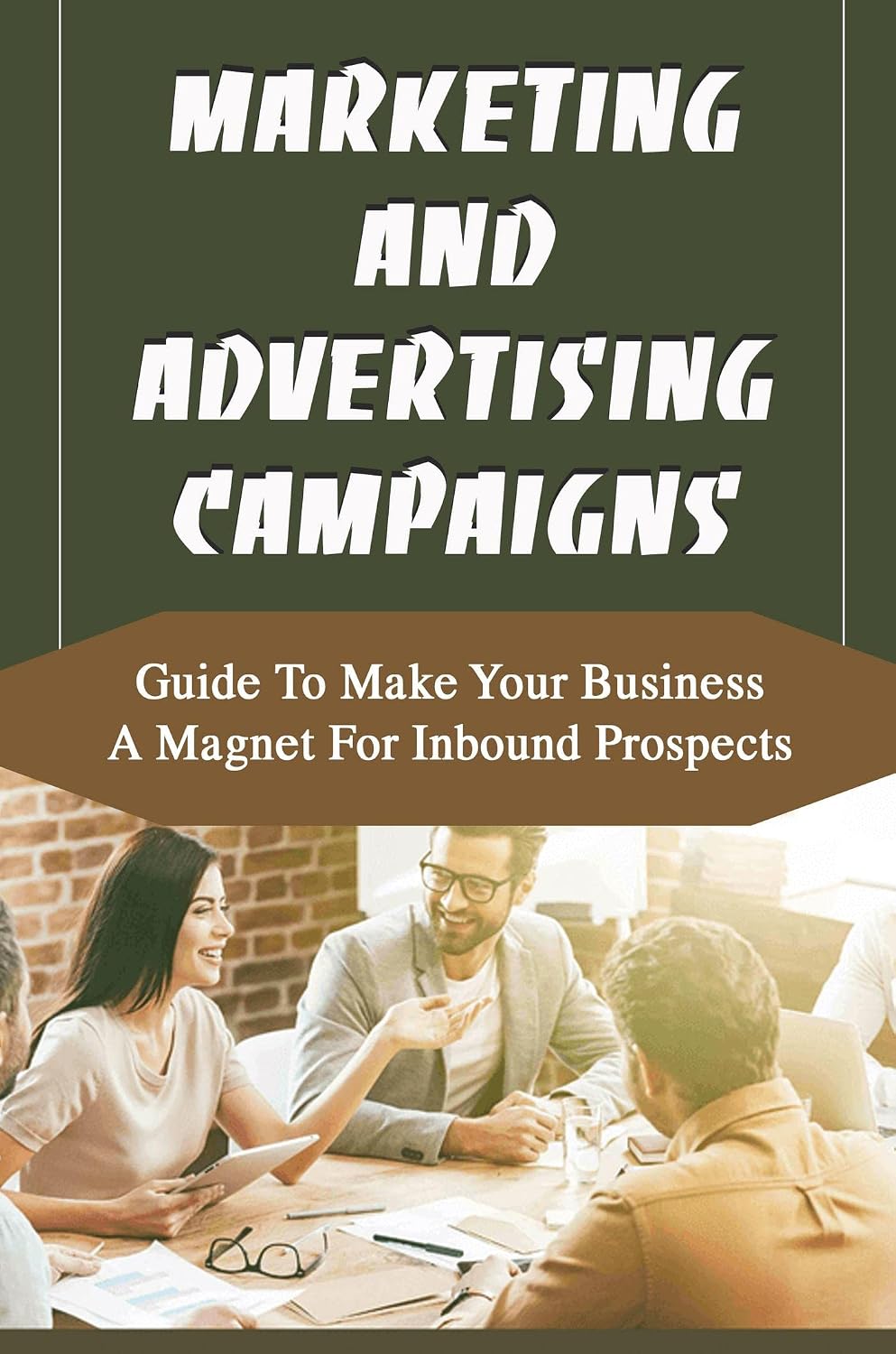 ler totalmente Marketing And Advertising Campaigns: Guide To Make Your Business A Magnet For Inbound Prospects (English Edition)