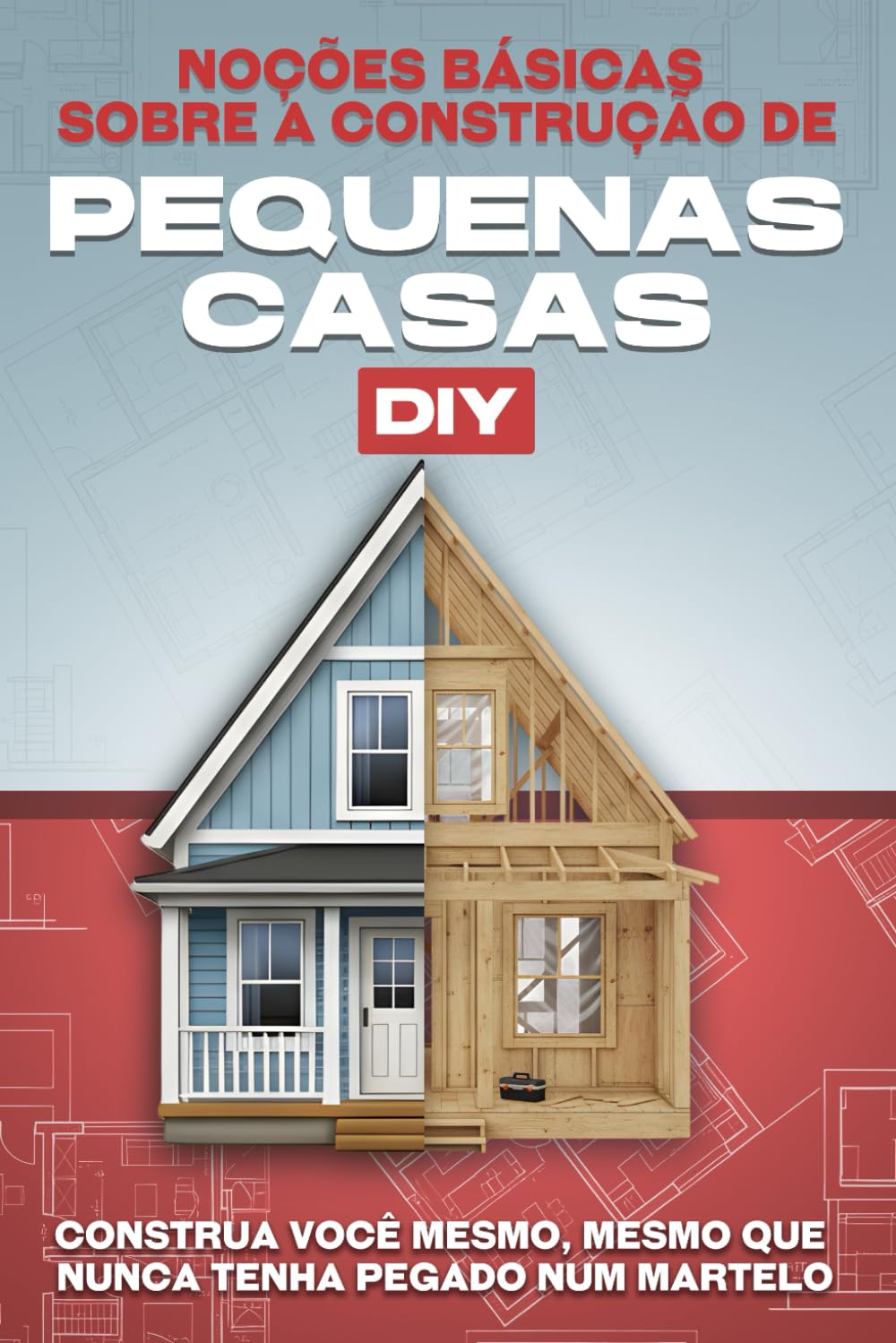 Noções básicas sobre a construção de pequenas casas DIY: Construa você mesmo, mesmo que nunca tenha pegado num martelo (Casas minúsculas) (Portuguese Edition) baixar o livro de graça