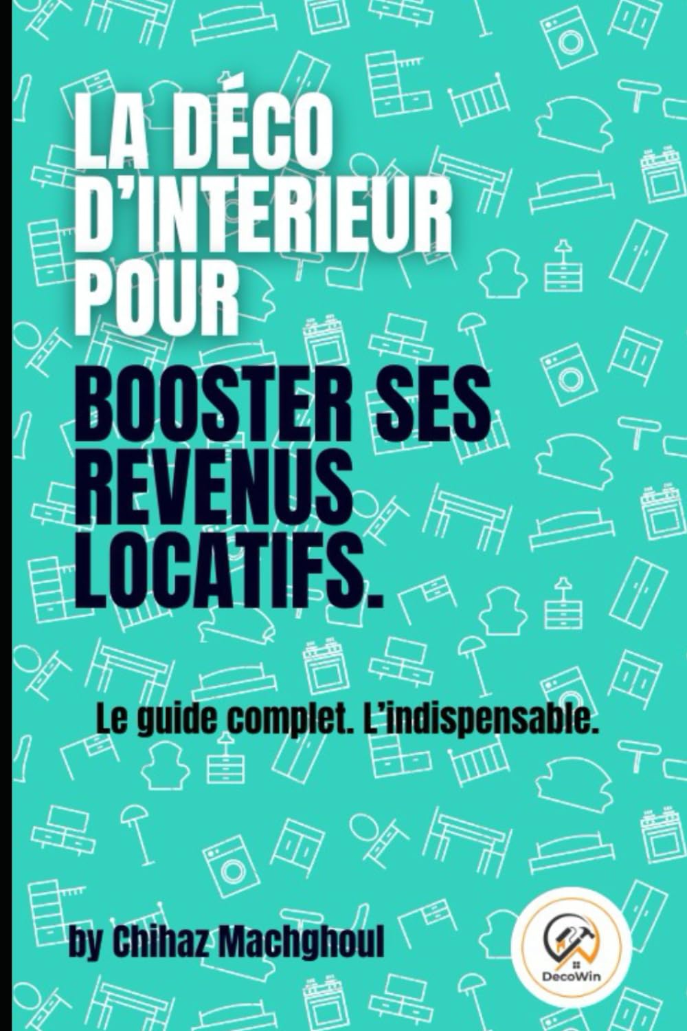 ler totalmente La déco d'intérieur pour booster ses revenus locatifs.: Le guide complet. l'indispensable. (French Edition)